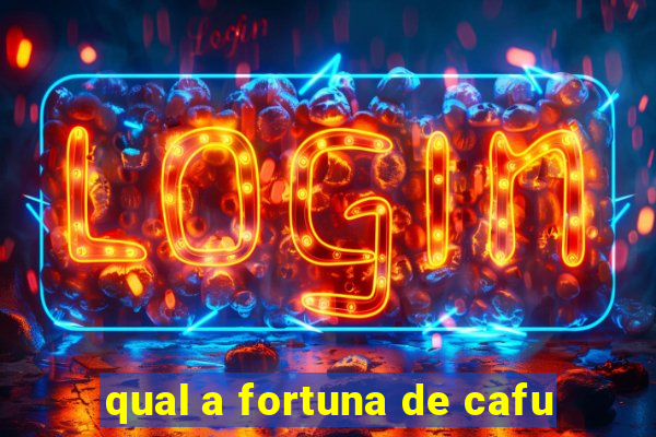 qual a fortuna de cafu